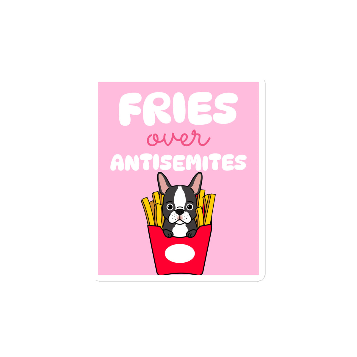 Fries Over Antisemites | Die-Cut Magnet Jouparty