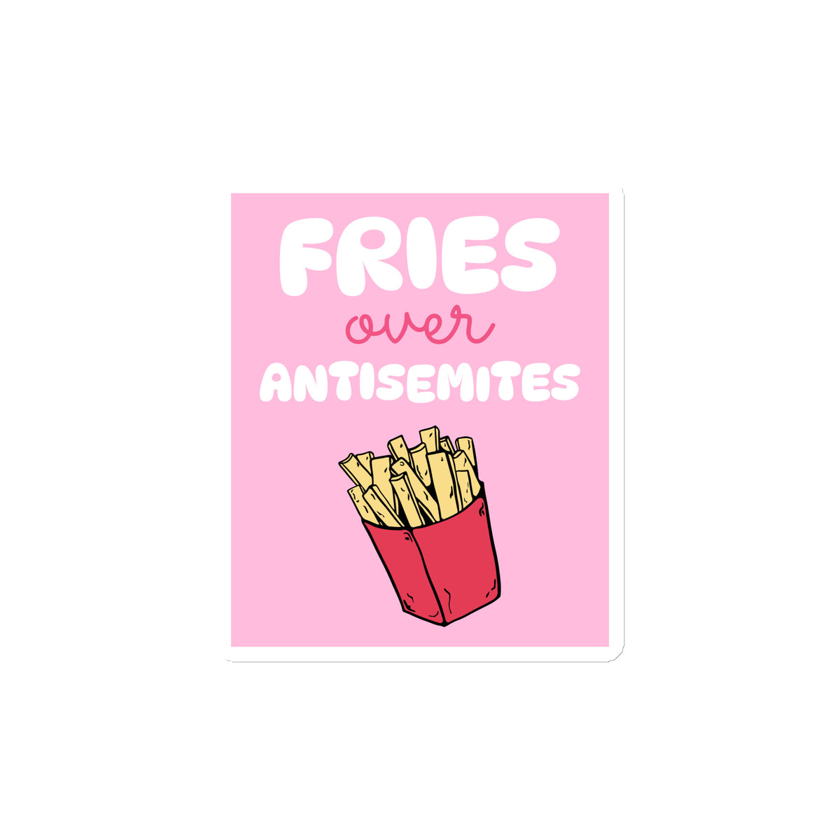 Fries Over Antisemites | Die-Cut Magnet Jouparty