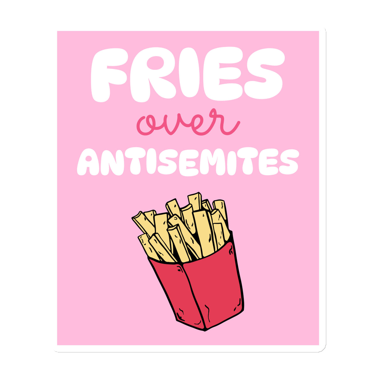 Fries Over Antisemites | Die-Cut Magnet Jouparty