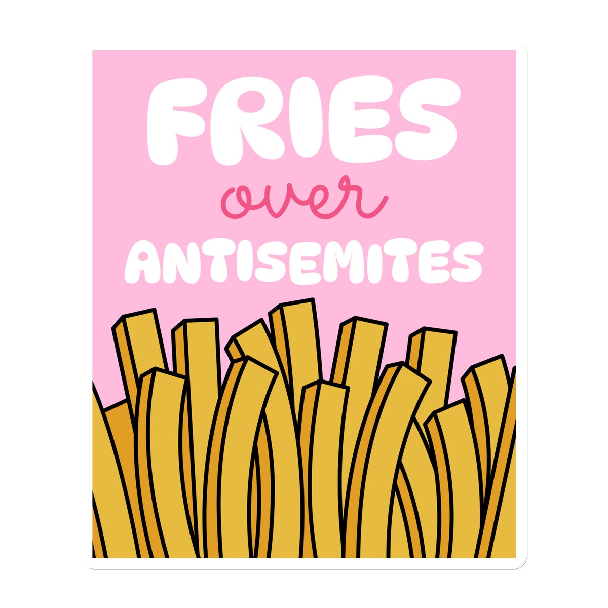 Fries Over Antisemites | Die-Cut Magnet Jouparty