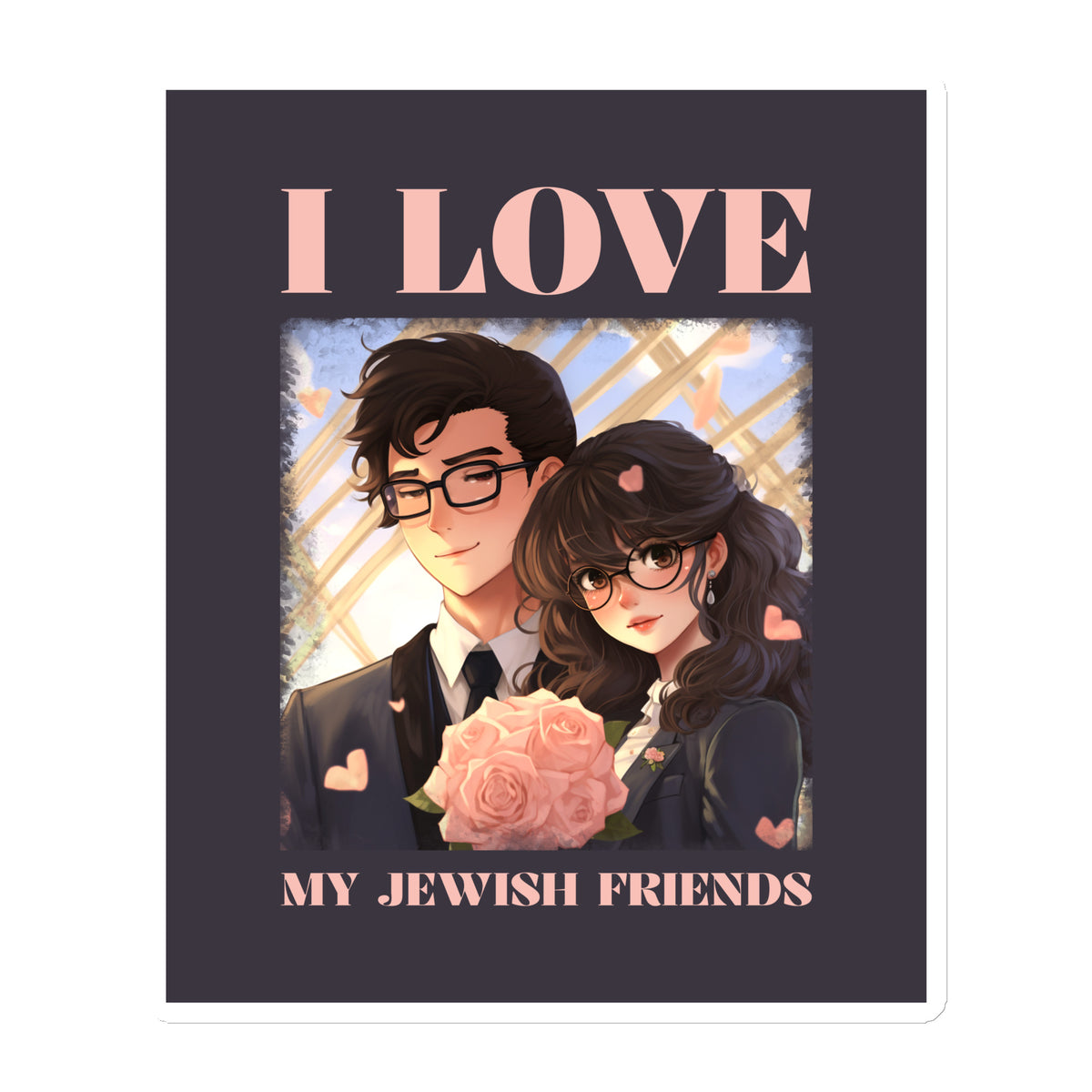 I Love My Jewish Friends | Pink Edition | Die-Cut Magnet Jouparty